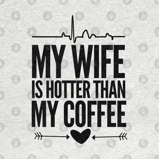 My wife is hotter than my coffee by mksjr